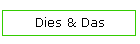 Dies & Das